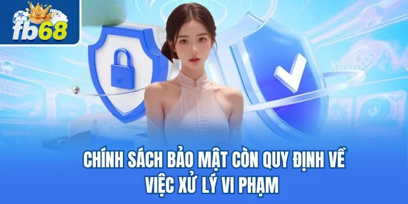 Chính sách bảo mật còn quy định về việc xử lý vi phạm