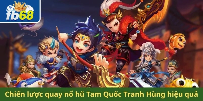 Cách chinh phục nổ hũ anh hùng tam quốc dễ ăn tiền